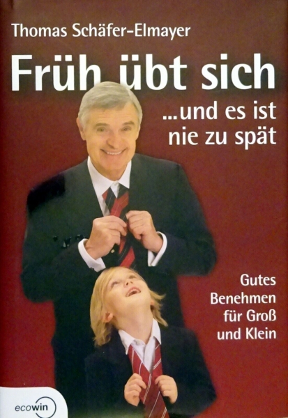 Früh übt sich ... und es ist nie zu spät - Gutes Benehmen für Groß und Klein von Thomas Schäfer-Elmayer